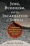 Jung, Buddhism, and the Incarnation of Sophia: Unpublished Writings from the Philosopher of the Soul