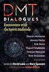DMT Dialogues: Encounters with the Spirit Molecule