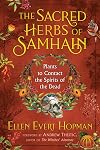 The Sacred Herbs of Samhain: Plants to Contact the Spirits of the Dead - Ellen Evert Hopman