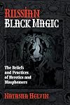Russian Black Magic: The Beliefs and Practices of Heretics and Blasphemers