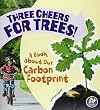 Three Cheers for Trees!: A Book about Our Carbon Footprint (A+ Books: Earth Matters)