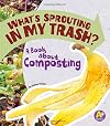 What's Sprouting in My Trash?: A Book about Composting (Earth Matters)