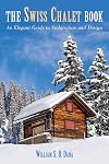 Swiss Chalet Book: An Elegant Guide to Architecture and Design