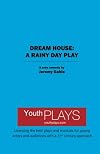 Dream House: A Rainy Day Play