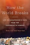 How the World Breaks: Life in Catastrophe's Path, from the Caribbean to Siberia