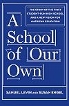 A School of Our Own: The Story of the First Student-Run High School and a New Vision for American Education