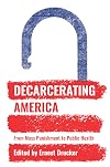 Decarcerating America: From Mass Punishment to Public Health