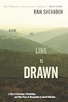 Where the Line Is Drawn: A Tale of Crossings, Friendships, and Fifty Years of Occupation in Israel-Palestine