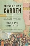 Denmark Vesey’s Garden: Slavery and Memory in the Cradle of the Confederacy
