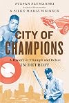 City of Champions: A History of Triumph and Defeat in Detroit