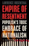 Empire of Resentment: Populism’s Toxic Embrace of Nationalism