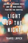 Light Up the Night: Americaβs Overdose Crisis and the Drug Users Fighting for Survival