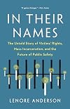 In Their Names: The Untold Story of Victims’ Rights, Mass Incarceration, and the Future of Public Safety