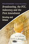 Broadcasting, The FCC, Indecency and the First Amendment: Scrutiny and Debate (Media and Communications - Technologies, Policies and Challenges)