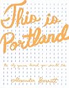 This is Portland: The City You've Heard You Should Like (People's Guide)