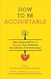 How to Be Accountable: Take Responsibility to Change Your Behavior, Boundaries, and Relationships (5-Minute Therapy)