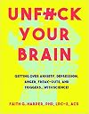 Unfuck Your Brain: Getting Over Anxiety, Depression, Anger, Freak-Outs, and Triggers with Science