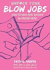 Unfuck Your Blow Jobs: How to Give and Receive Glorious Head