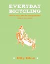 Everyday bicycling : ride a bike for transportation (whatever your lifestyle)