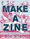 Make a Zine: Start Your Own Underground Publishing Revolution