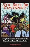 Six Days in Cincinnati: A Graphic Account of the Riots That Shook the Nation a Decade Before Black Lives Matter (Comix Journalism)