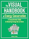 The Visual Handbook of Energy Conservation: A Comprehensive Guide to Reducing Energy Use at Home