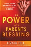The Power of a Parent's Blessing: See Your Children Prosper and Fulfill Their Destinies in Christ