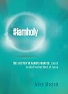 #iamholy: The Life You've Always Wanted...Based on the Finished Work of Jesus