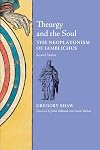 Theurgy and the Soul: The Neoplatonism of Iamblichus (2nd edition)