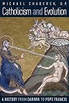 Catholicism and Evolution: A History from Darwin to Pope Francis