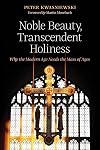 Noble Beauty, Transcendent Holiness: Why the Modern Age Needs the Mass of Ages