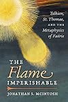 The Flame Imperishable: Tolkien, St. Thomas, and the Metaphysics of Faerie