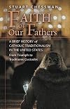 Faith of Our Fathers: A Brief History of Catholic Traditionalism in the United States, from Triumph to Traditionis Custodes