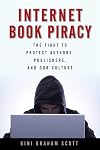 Internet Book Piracy: The Fight to Protect Authors, Publishers, and Our Culture