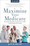 Maximize Your Medicare: 2024-2025 Edition: Qualify for Benefits, Protect Your Health, and Minimize Your Costs
