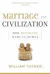 Marriage and Civilization: How Monogamy Made Us Human