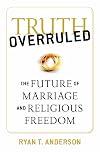 Truth Overruled: The Future of Marriage and Religious Freedom