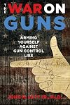 The War on Guns: Arming Yourself Against Gun Control Lies