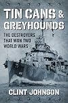 Tin Cans and Greyhounds: The Destroyers that Won Two World Wars
