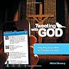 Tweeting with God: # Big Bang, Prayer, Bible, Sex, Crusades, Sin, Career . . .