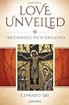 Love Unveiled: The Catholic Faith Explained