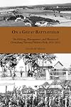 On a great battlefield : the making, management, and memory of Gettysburg National Military Park, 1933-2013