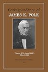 Correspondence of James K. Polk Vol 13, August 1847–March 1848 (Utp Correspondence James Polk)