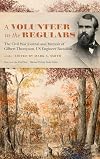 A volunteer in the regulars : the Civil War journal and memoir of Gilbert Thompson, US Engineer Battalion