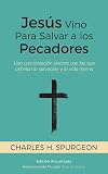 Jesús Vino Para Salvar a los Pecadores: Una conversación sincera con los que anhelan la salvación y la vida eterna [Updated and Annotated] (Spanish Edition)