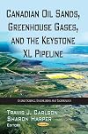 Canadian Oil Sands, Greenhouse Gases, and the Keystone XL Pipeline (Energy Science, Engineering and Technology: Energy Policies, Politics and Prices)