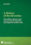 A history of the Seventies : the political, cultural, social and economical developments that shaped the modern world