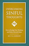 Overcoming Sinful Thoughts: How to Realign Your Thinking and Defeat Harmful Ideas