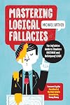 Mastering Logical Fallacies: The Definitive Guide to Flawless Rhetoric and Bulletproof Logic