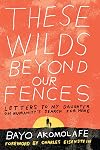 These Wilds Beyond Our Fences: Letters to My Daughter on Humanity's Search for Home